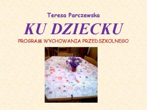 Teresa Parczewska KU DZIECKU PROGRAM WYCHOWANIA PRZEDSZKOLNEGO atwiej