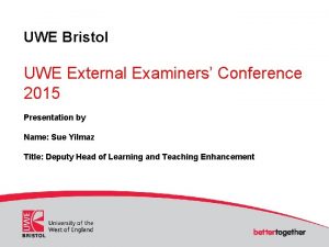 UWE Bristol UWE External Examiners Conference 2015 Presentation