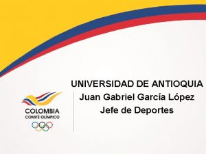 UNIVERSIDAD DE ANTIOQUIA Juan Gabriel Garca Lpez Jefe