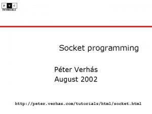 P V C TUTORIALS Socket programming Pter Verhs