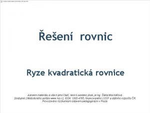 een rovnic Ryze kvadratick rovnice Autorem materilu a