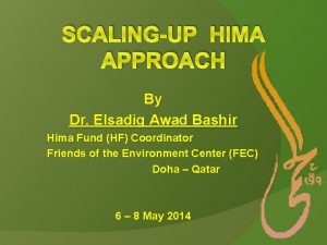 SCALINGUP HIMA APPROACH By Dr Elsadig Awad Bashir