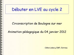 Dbuter en LVE au cycle 2 Circonscription de