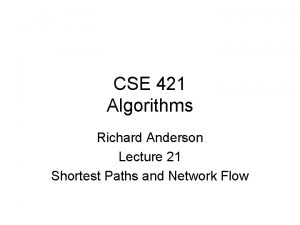 CSE 421 Algorithms Richard Anderson Lecture 21 Shortest