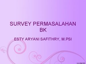 SURVEY PERMASALAHAN BK ESTY ARYANI SAFITHRY M PSI