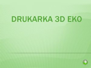 DRUKARKA 3 D EKO SPIS TRECI Opis urzdzenia