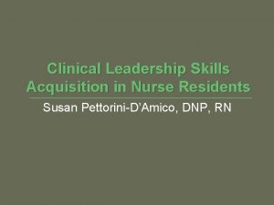 Clinical Leadership Skills Acquisition in Nurse Residents Susan