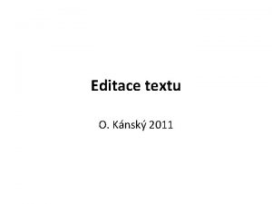 Editace textu O Knsk 2011 Editace textu Psan