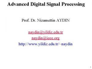 Advanced Digital Signal Processing Prof Dr Nizamettin AYDIN