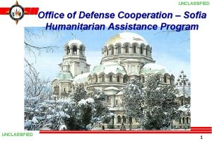 UNCLASSIFIED Office of Defense Cooperation Sofia Humanitarian Assistance