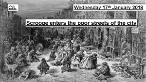 CL Wednesday 17 th January 2018 Scrooge enters