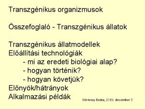 Transzgnikus organizmusok sszefoglal Transzgnikus llatok Transzgnikus llatmodellek Ellltsi