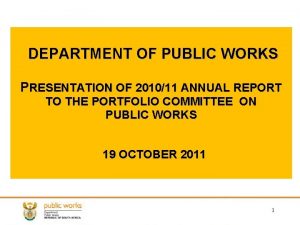 DEPARTMENT OF PUBLIC WORKS PRESENTATION OF 201011 ANNUAL