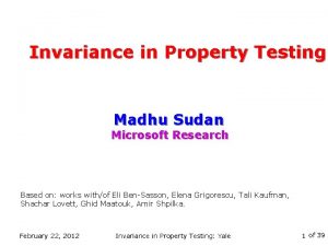 Invariance in Property Testing Madhu Sudan Microsoft Research
