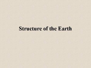 Structure of the Earth Structure of the Earth