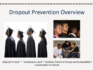 Dropout Prevention Overview Zakiyyah ElAmin Graduation Coach Southern