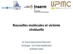 Nouvelles molcules et virmie rsiduelle Dr AnneGenevive Marcelin