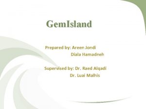 Gem Island Prepared by Areen Jondi Diala Hamadneh
