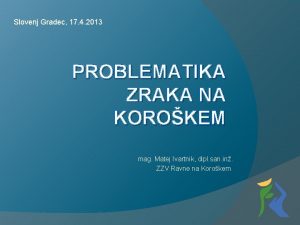 Slovenj Gradec 17 4 2013 PROBLEMATIKA ZRAKA NA