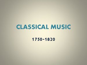 CLASSICAL MUSIC 1750 1820 1 CHARACTERISTICS Melody is