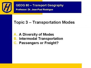 GEOG 80 Transport Geography Professor Dr JeanPaul Rodrigue