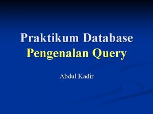 Praktikum Database Pengenalan Query Abdul Kadir Perintah SELECT