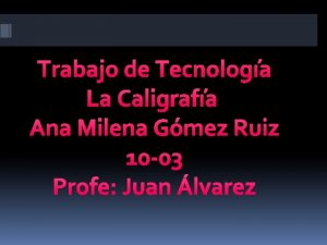 Trabajo de Tecnologa La Caligrafa Ana Milena Gmez