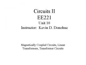 Circuits II EE 221 Unit 10 Instructor Kevin