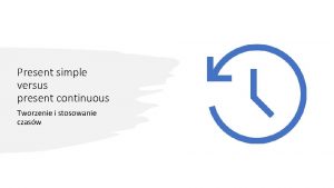 Present simple versus present continuous Tworzenie i stosowanie