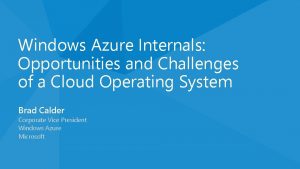 Windows Azure Internals Opportunities and Challenges of a