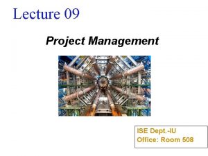 Lecture 09 Project Management ISE Dept IU Office