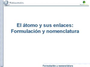 El tomo y sus enlaces Formulacin y nomenclatura