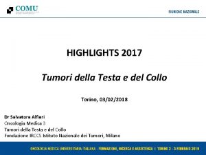 HIGHLIGHTS 2017 Tumori della Testa e del Collo