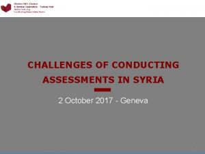 CHALLENGES OF CONDUCTING ASSESSMENTS IN SYRIA 2 October