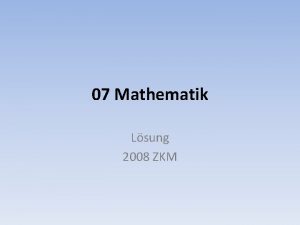 07 Mathematik Lsung 2008 ZKM Mathematik Aufgaben Serie