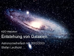 KZO Wetzikon Entstehung von Galaxien Astronomiefreifach HS 20022003