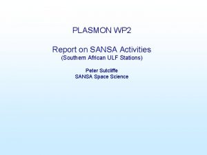PLASMON WP 2 Report on SANSA Activities Southern