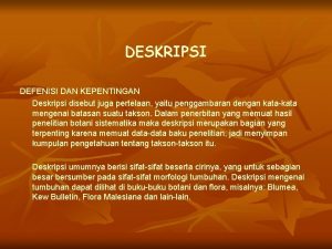 DESKRIPSI DEFENISI DAN KEPENTINGAN Deskripsi disebut juga pertelaan