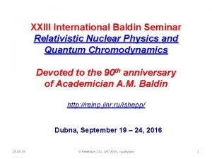 XXIII International Baldin Seminar Relativistic Nuclear Physics and