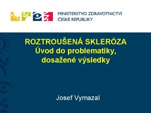 ROZTROUEN SKLERZA vod do problematiky dosaen vsledky Josef