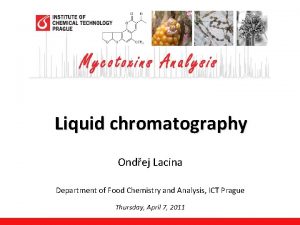 Liquid chromatography Ondej Lacina Department of Food Chemistry