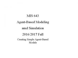 MIS 643 AgentBased Modeling amd Simulation 20162017 Fall