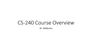 CS240 Course Overview Dr Wilkerson Dr Wilkerson Personal