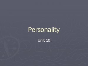 Personality Unit 10 Types of Theories Psychodynamic Freud