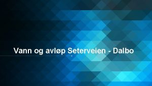 Vann og avlp Seterveien Dalbo Tekst Hovedplan for