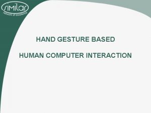 HAND GESTURE BASED HUMAN COMPUTER INTERACTION Hand Gesture