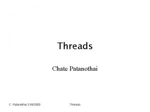 Threads Chate Patanothai C Patanothai 3182005 Threads Objectives