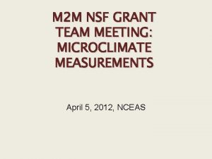 M 2 M NSF GRANT TEAM MEETING MICROCLIMATE