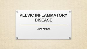 PELVIC INFLAMMATORY DISEASE ASAL ALQUM CASE A 19