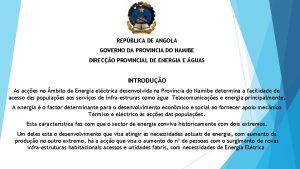 REPBLICA DE ANGOLA GOVERNO DA PROVINCIA DO NAMIBE